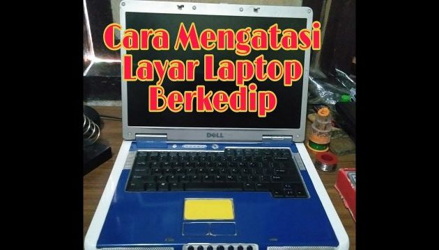 Penyebab Dan Cara Memperbaiki Layar Laptop Kedap Kedip Interogator