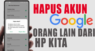 Panduan Lengkap Cara Menghapus Akun Google Orang Lain di HP Kita: Solusi Aman