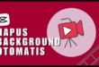 Hapus Background Otomatis di Google: Panduan Lengkap dan Gratis