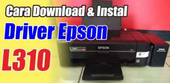 Download Driver Epson L310: Cara Mudah Install dan Optimalkan Printer Anda