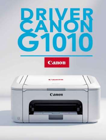 Download Driver Canon G1010: Cara Unduh dan Pasang untuk Windows 7/8/10/11, Mac, Chromebook